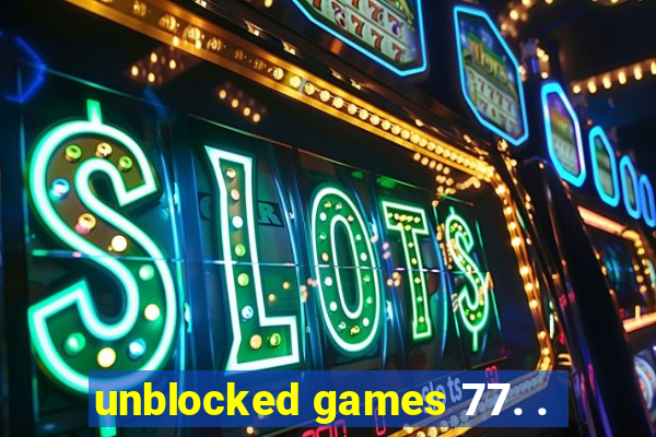 unblocked games 77. .